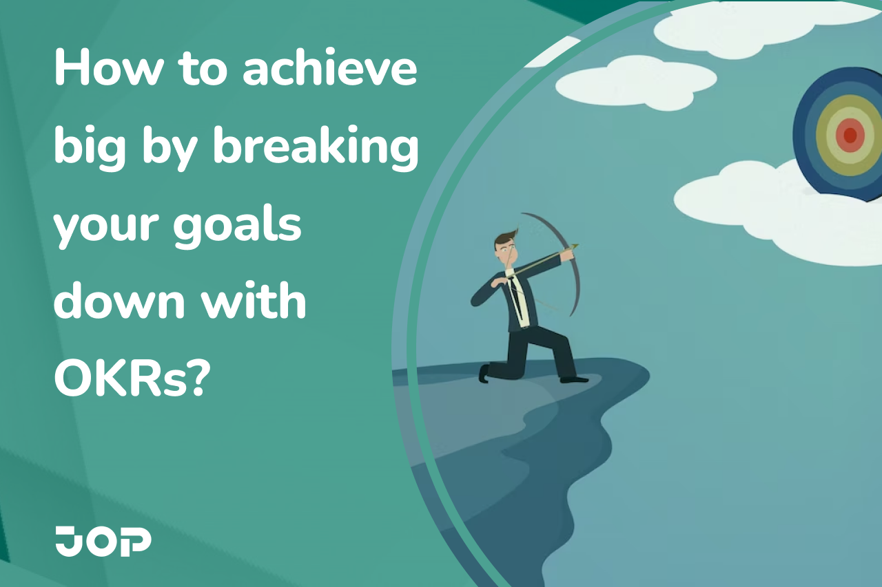 How to achieve big by breaking your goals down with OKRs-JOP