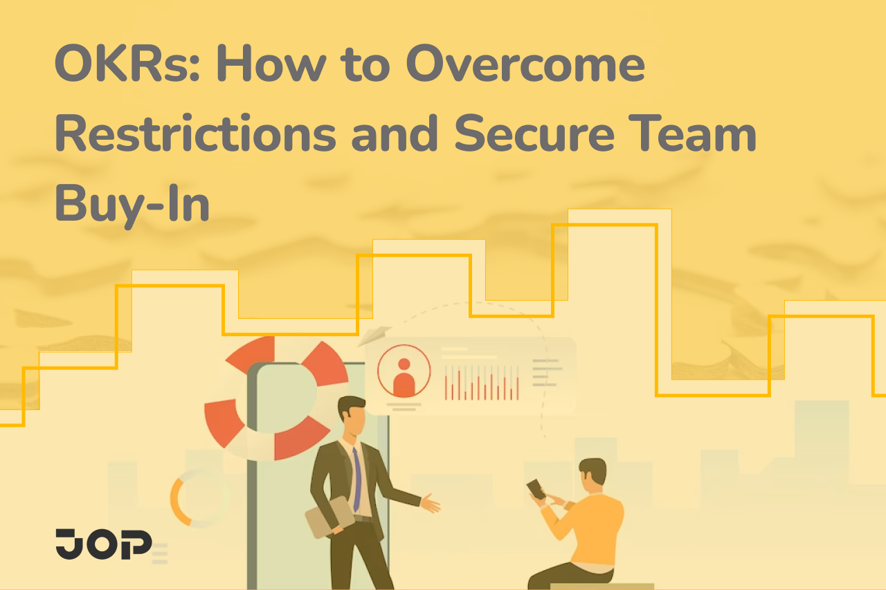 OKRs -How to Overcome Restrictions and Secure Team Buy In - JOPOKRs -How to Overcome Restrictions and Secure Team Buy In - JOP