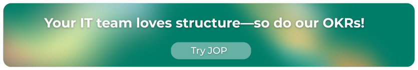 Your IT team loves structure—so do our OKRs!