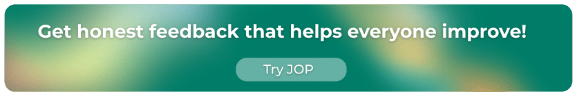 Get honest feedback that helps everyone improve!